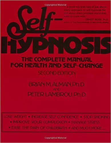 Brian M. Alman, Peter Lambrou - Self-Hypnosis, The Complete Manual for Health and Self-Change