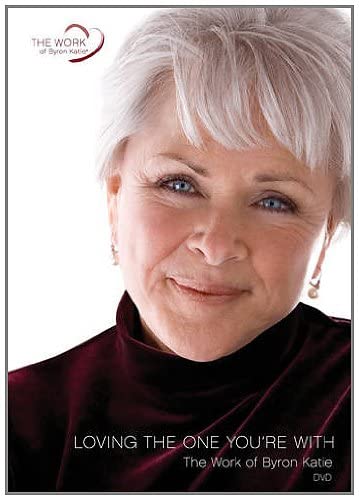 Byron Katie - Loving the one you’re with