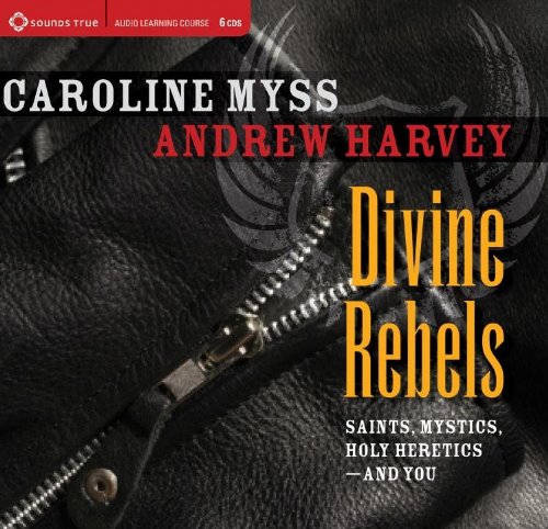 Caroline Myss - Divine Rebels