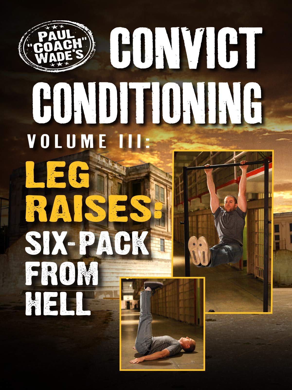 Convict Conditioning - Vol 3 Leg Raises Six Pack from Hell