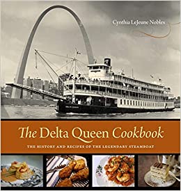 Cynthia Lejeune Nobles - The Delta Queen Cookbook: The History and Recipes of the Legendary Steamboat (2012)