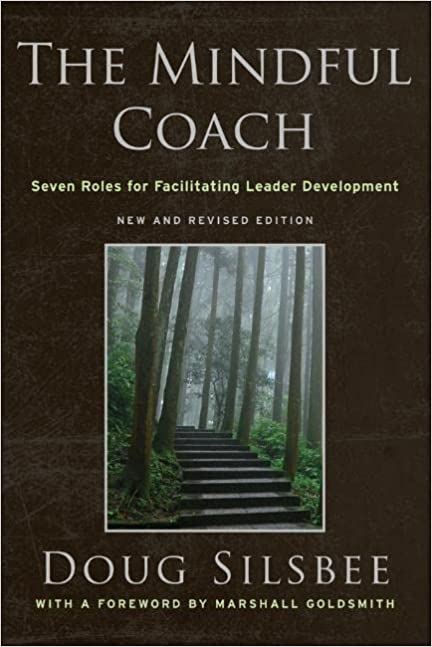 Doug Silsbee - The Mindful Coach: Seven Roles for Facilitating Leader Development