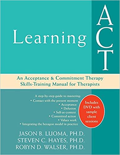 Jason Luoma - Learning Act An Acceptance and Commitment Therapy Skills-Training Manual