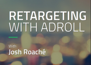 Josh Roache (High Traffic Academy) - Retargeting with Adroll