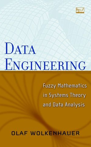 Olaf Wolkenhauer - Data Engineering, Fuzzy Mathematics In Systems Theory And Data Analysis