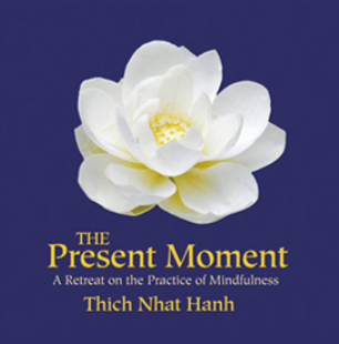 Thich Nhat Hanh - THE PRESENT MOMENT