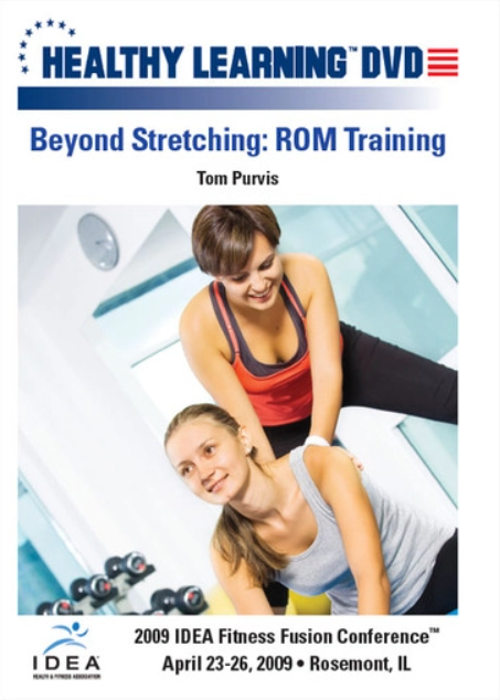 Tom Purvis - IDEAFit Beyond Stretching ROM Training PT