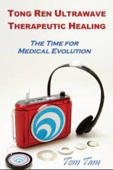 Tom Tam - Tong Ren Ultrawave Therapeutic Healing - The Time For Medical Evolution