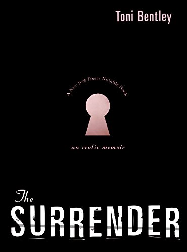 Toni Bentley - The Surrender: An Erotic Memoir