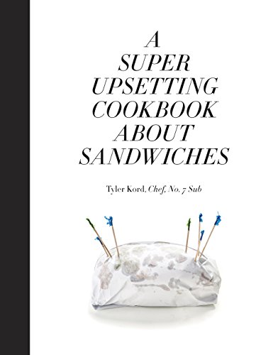 Tyler Kord , William Wegman - A Super Upsetting Cookbook About Sandwiches
