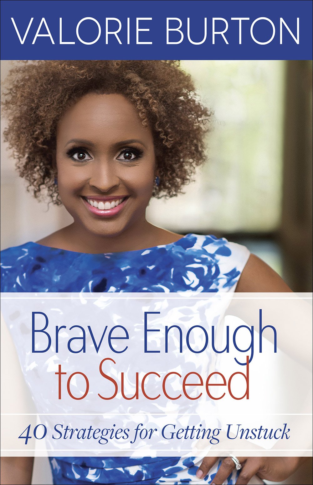 Valorie Burton - Brave Enough to Succeed: 40 Strategies for Getting Unstuck