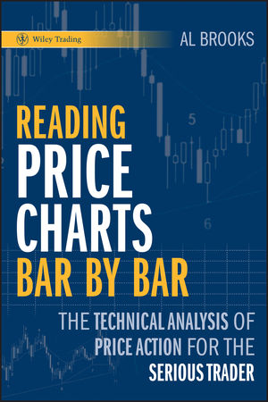 Al Brooks - Reading Price Charts Bar by Bar - The Technical Analysis of Price Action for the Serious Trader - Book