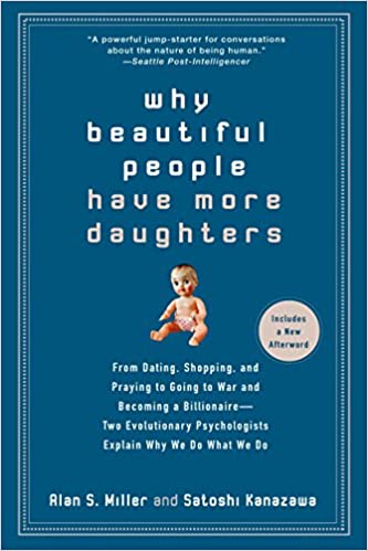 Alan S. Miller ,Satoshi Kanazawa - Why Beautiful People Have More Daughters: From Dating, Shopping, and Praying to Going to War and Becoming a Billionaire