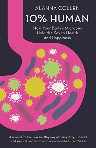 Allana Collen - 10% Human: How Your Body's Microbes Hold the Key to Health and Happiness