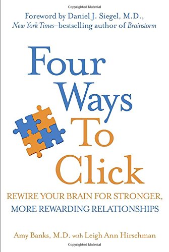 Amy Banks MD - Four Ways to Click: Rewire Your Brain for Stronger, More Rewarding Relationships