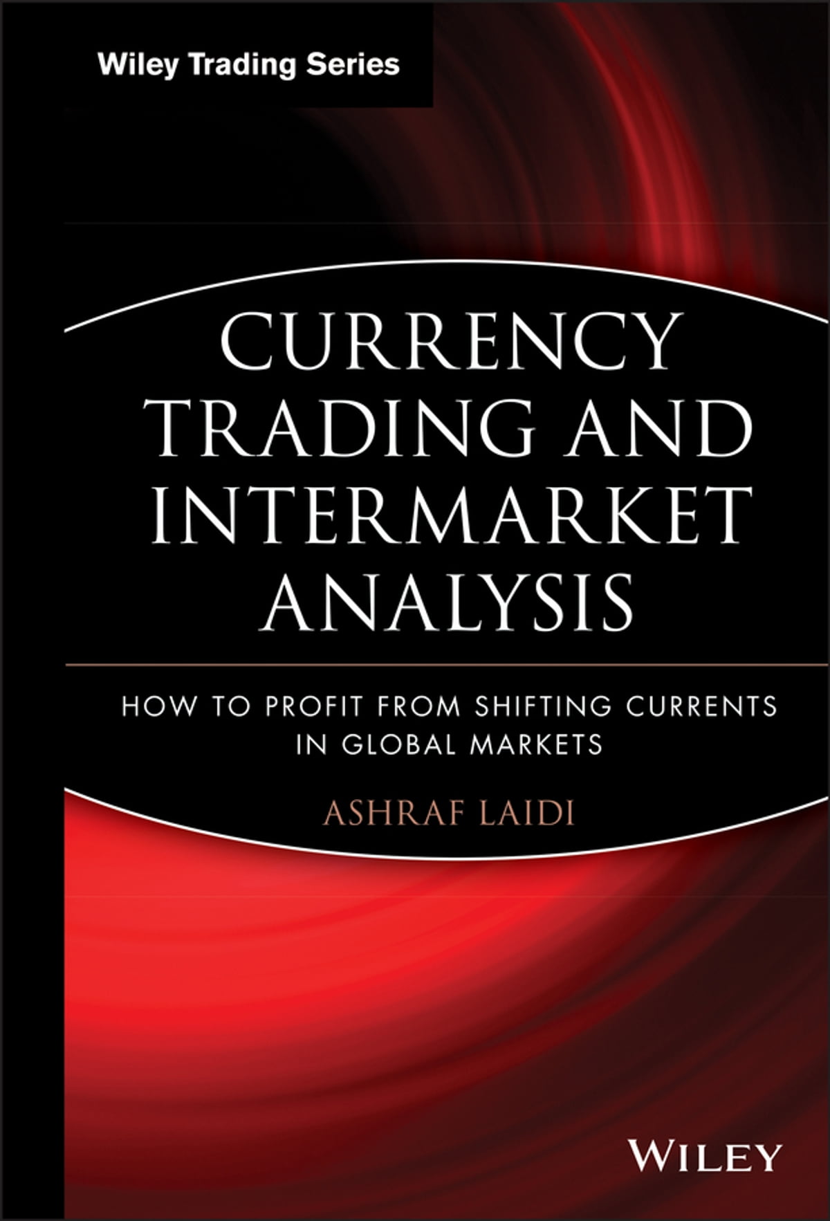 Ashraf Laidi - Currency Trading and Intermarket Analysis