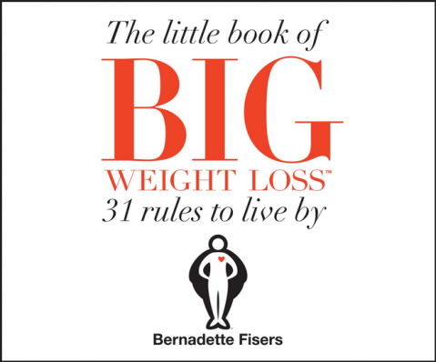 Bernadette Fisers - The Little Book Of Big Weight Loss: 31 Rules to Live By