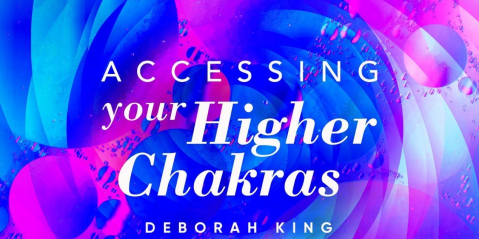 Deborah King - Accessing Your 36 Higher Chakras