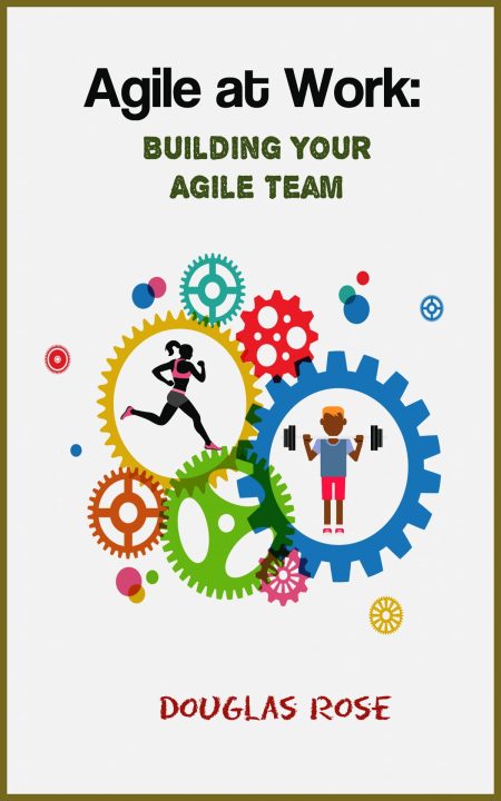 Doug Rose - Agile at Work: Building Your Agile Team