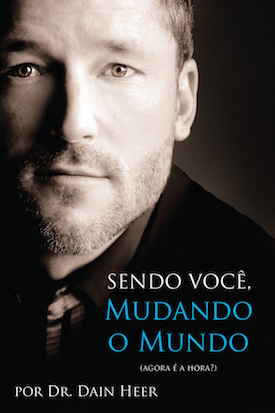 Dr. Dain Heer - Sendo Você. Mudando o Mundo (Being You, Changing the World - Portuguese Version)