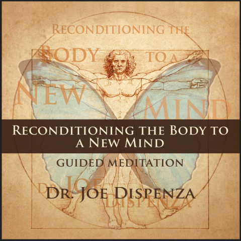 Dr. Joe Dispenza - Reconditioning the Body to a New Mind