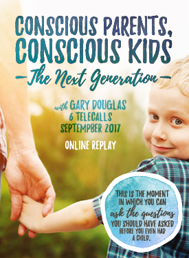 Gary M. Douglas - Conscious Parents Conscious Kids Sep-17 Teleseries