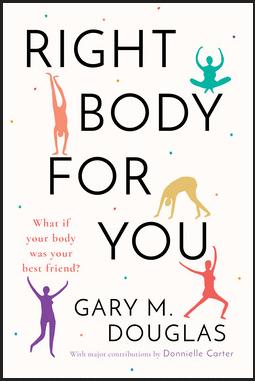 Gary M. Douglas - Right Body For You: How to have a healthy relationship with your body