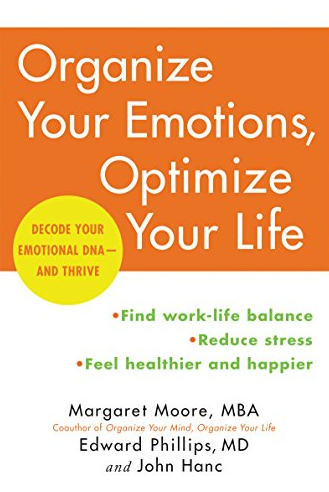 Margaret Moore and Edward Phillips - Organize Your Emotions, Optimize Your Life: Decode Your Emotional DNA-and Thrive