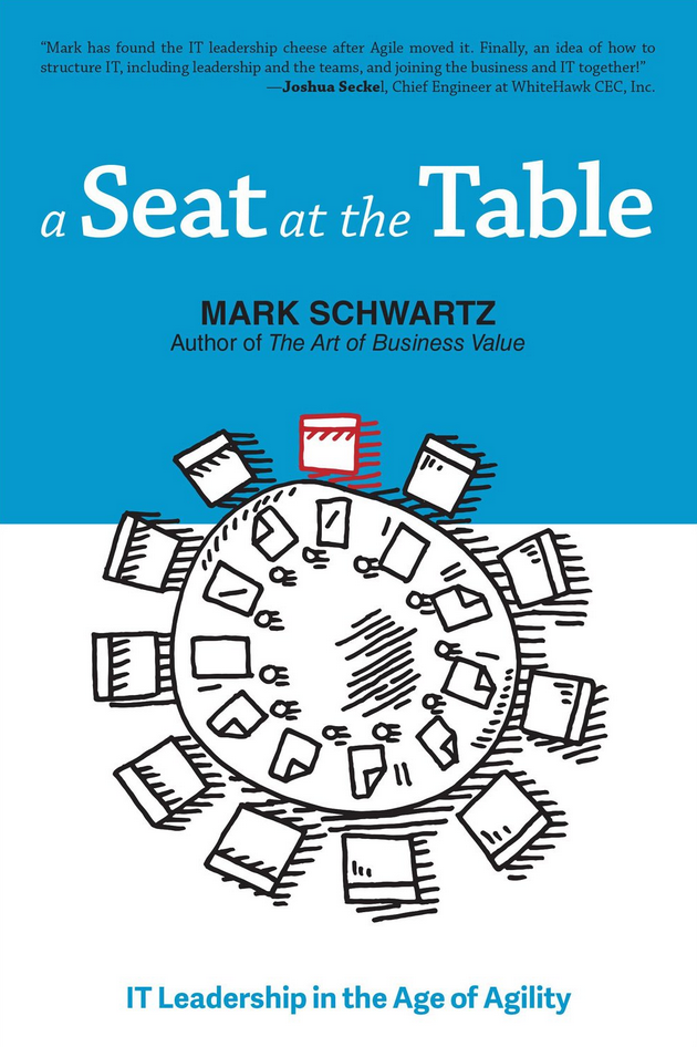 Mark Schwartz - A Seat at the Table: IT Leadership in the Age of Agility