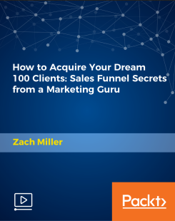Packt, Zach Miller - How to Acquire Your Dream 100 Clients