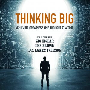 Zig Ziglar, Bob Proctor, Marcia Wieder and others - Thinking Big
