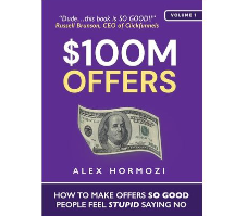 Alex Hormozi - $100M Offers: How To Make Offers So Good People Feel Stupid Saying No