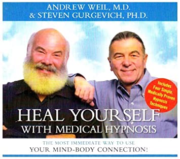 Andrew Weil, Steven Gurgevich - Heal Yourself With Medical Hypnosis