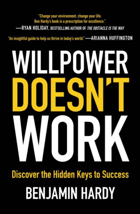 Benjamin Hardy - Willpower Doesn't Work: Discover the Hidden Keys to Success