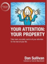 Dan Sullivan - Your Attention: Your Property: Take back complete control of your attention for the rest of your life