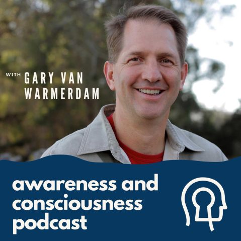 Gary van Warmerdam - Awareness and Consciousness Podcasts