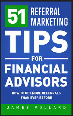 James Pollard - 51 Referral Marketing Tips for Financial Advisors