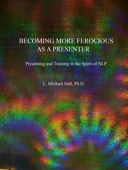 L. Michael Hall - Becoming More Ferocious as a Presenter, Presenting & Training In The Spirit of NLP