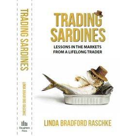 Linda Bradford Raschke - Trading Sardines: Lessons in the Markets from a Lifelong Trader