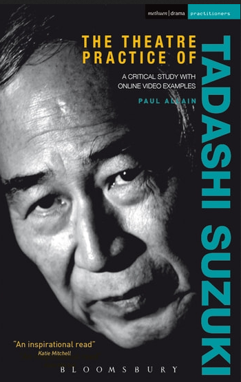 Paul Allain - The Theatre Practice of Tadashi Suzuki