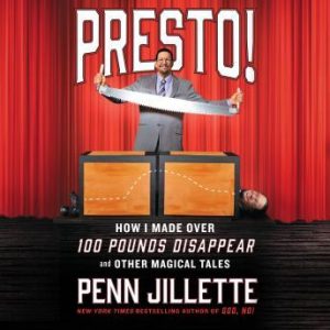 Penn Jillette - Presto! - How I Made Over 100 Pounds Disappear and Other Magical Tales
