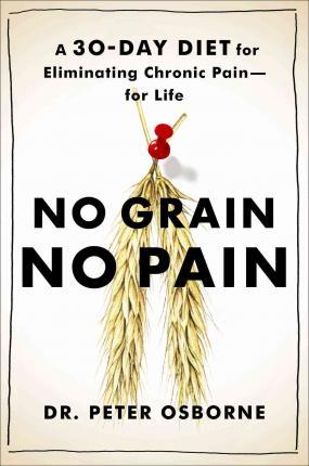 Peter Osborne - No Grain - No Pain - A 30-Day Diet for Eliminating the Root Cause of Chronic Pain