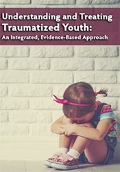 Robert Lusk - Understanding and Treating Traumatized Youth An Integrated, Evidence-Based Approach