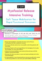 Theresa A. Schmidt - 2-Day Myofascial Release Intensive Training - Soft Tissue Mobilization for Rapid Functional Outcomes
