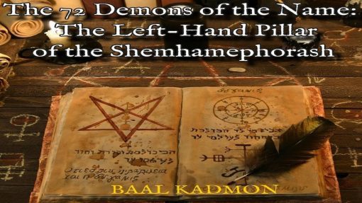 Baal Kadmon - The 72 Demons of the Name: The Left-Hand Pillar of the Shemhamephorash