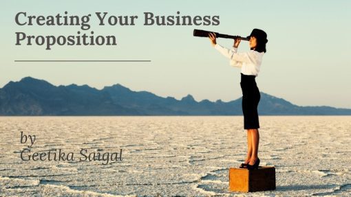 Geetika Saigal - Creating Your Business Proposition