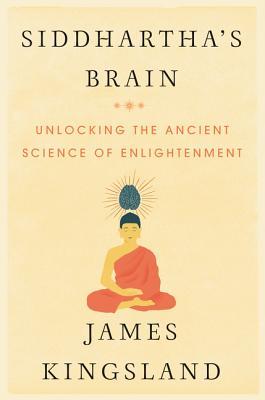 James Kingsland - Siddhartha’s Brain - Unlocking the Ancient Science of Enlightenment