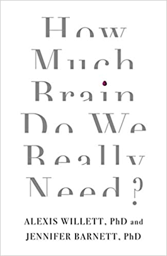 Jennifer Barnett, Alexis Willett - How Much Brain Do We Really Need?