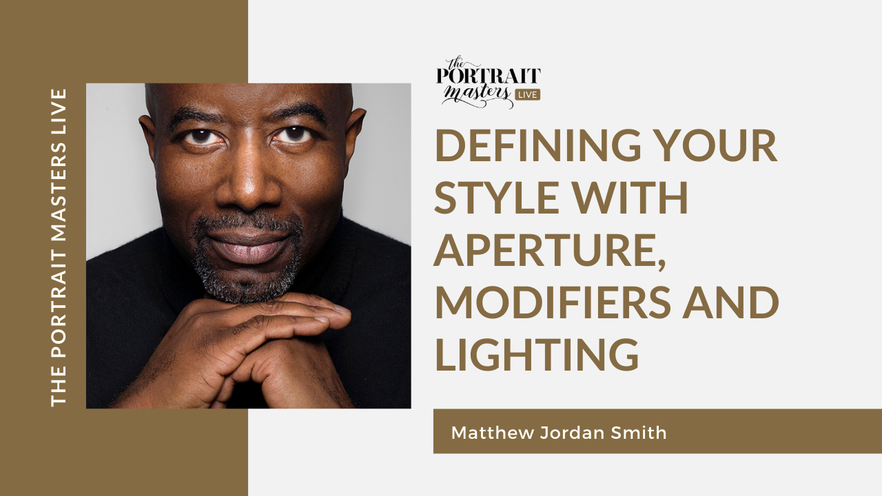 Matthew Jordan Smith - Defining Your Style with Aperture, Modifiers and Lighting