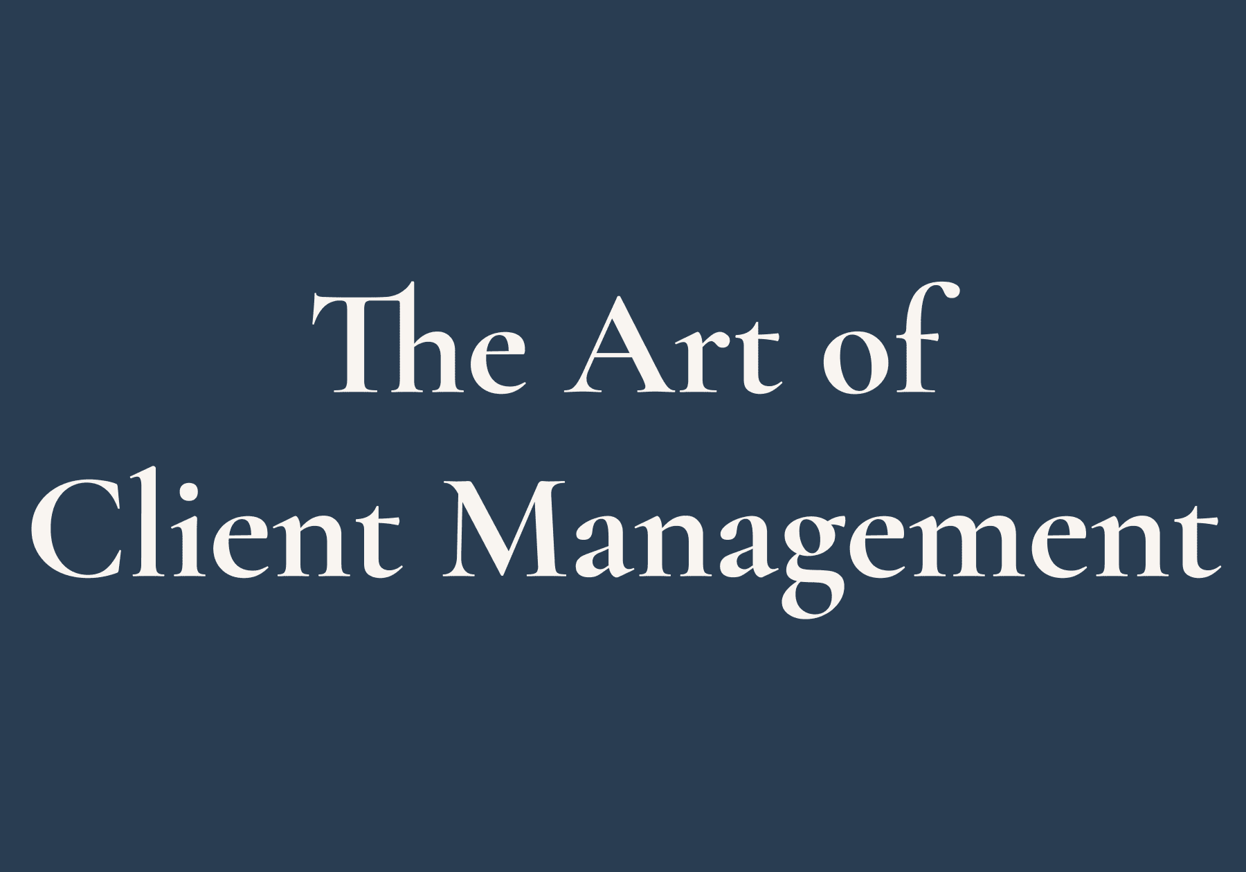 Tom Critchlow - The Art of effective Client Management